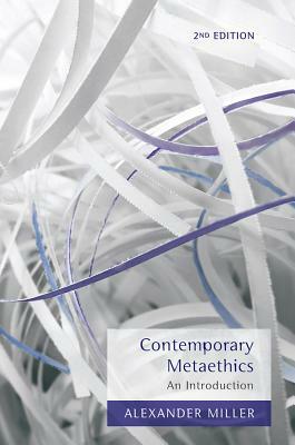 An Introduction to Contemporary Metaethics by Alexander Miller