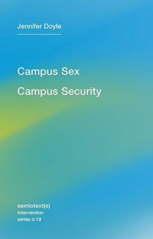 Campus Sex, Campus Security, Volume 19 by Jennifer Doyle