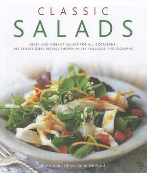 Classic Salads: Fresh and Vibrant Salads for All Occasions: 180 Sensational Recipes Shown in 245 Fabulous Photographs by Anne Hildyard