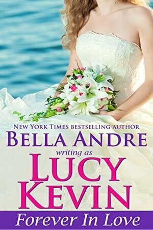 Forever In Love by Bella Andre, Lucy Kevin