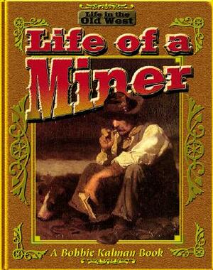 The Life of a Miner by Kate Calder, Bobbie Kalman