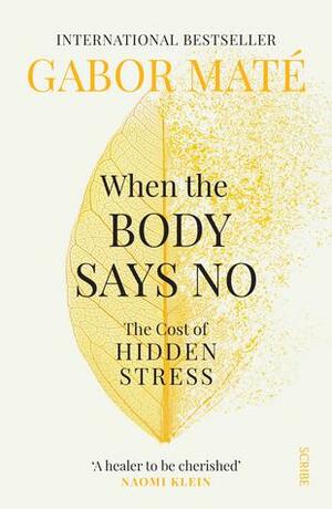 When the Body Says No: the cost of hidden stress by Gabor Maté