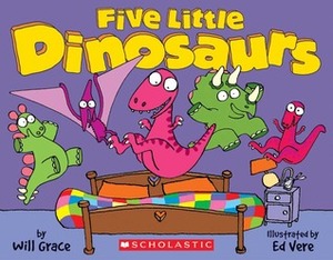 Five Little Dinosaurs by Ed Vere Hodgkinson, Will Grace