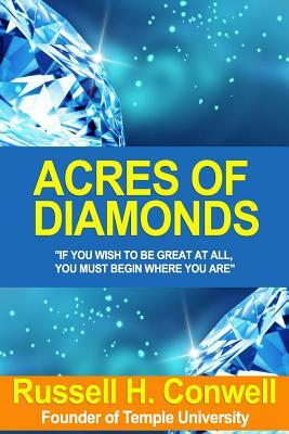 Acres of Diamonds; Russell Conwell's Inspiring Classic About Opportunity by Russell H. Conwell