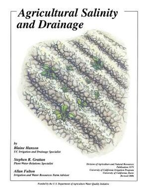 Agricultural Salinity and Drainage by Allan Fulton, Blaine Hanson, Stephen R. Grattan