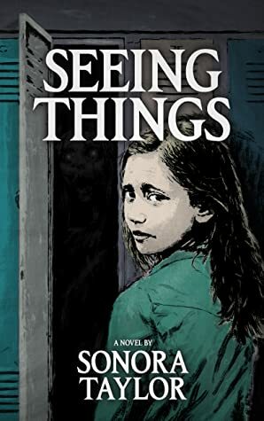 Seeing Things by Sonora Taylor