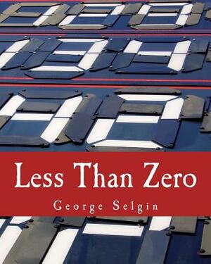 Less Than Zero: The Case for a Falling Price Level in a Growing Economy by George Selgin