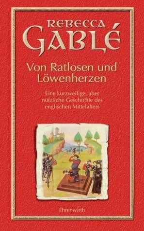 Von Ratlosen und Löwenherzen by Rebecca Gablé