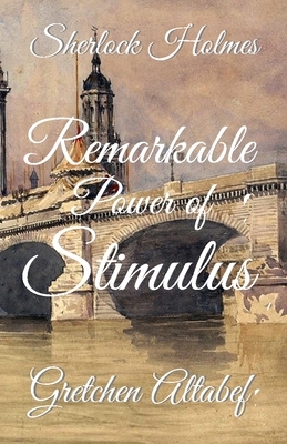 Sherlock Holmes: Remarkable Power of Stimulus by Gretchen Altabef