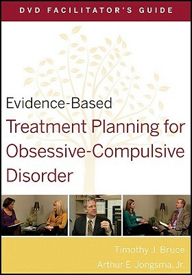 Evidence-Based Treatment Planning for Obsessive-Compulsive Disorder Facilitator's Guide by Timothy J. Bruce, Arthur E. Jongsma Jr.