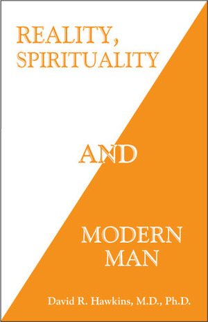 Reality, Spirituality and Modern Man by David R. Hawkins