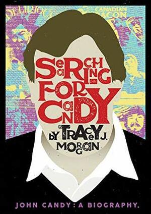 Searching for Candy: John Candy: A Biography by Tracey J. Morgan, Joe Shooman, Rob Salem