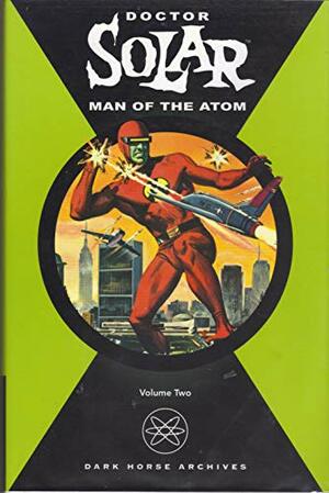 Doctor Solar, Man of the Atom Archives Volume 2 by Matt Murphy, Paul S. Newman