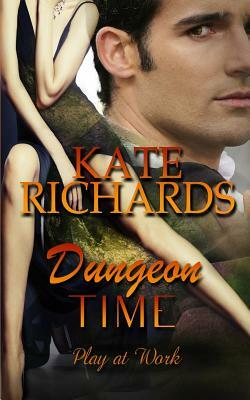 Dungeon Time: Play at Work by Kate Richards