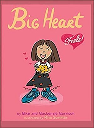 Big Heart Feels! by Mackenzie Morrison, Nina Summer, Mike Morrison