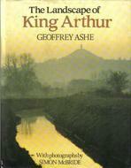 The Landscape of King Arthur by Simon McBride, Geoffrey Ashe