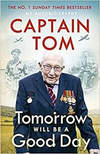Tomorrow Will Be A Good Day: My Autobiography by Tom Moore
