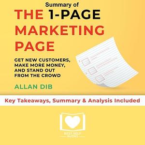 Summary of The 1-Page Marketing Plan: Get New Customers, Make More Money, And Stand out From The Crowd by Allan Dib: Key Takeaways, Summary & Analysis Included by Allan Dib