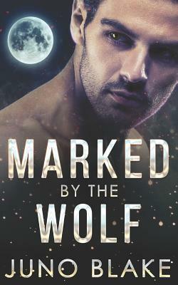 Marked by the Wolf by Juno Blake
