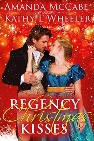 Regency Christmas Kisses by Kathy L Wheeler, Amanda McCabe