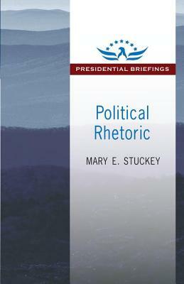 Political Rhetoric: A Presidential Briefing Book by Mary E. Stuckey