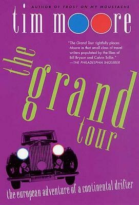 The Grand Tour: The European Adventure of a Continental Drifter by Tim Moore