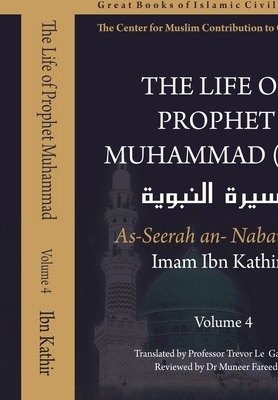 The Life of Prophet Muhammad (saw) - Volume 4 by Imam Ibn Kathir