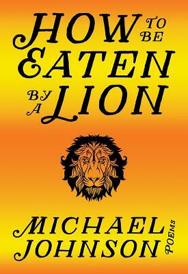 How to Be Eaten by a Lion by Michael Johnson