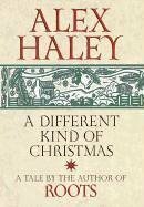 A Different Kind of Christmas by Alex Haley, Alex Haley