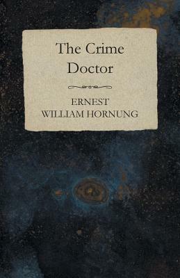 The Crime Doctor by Ernest William Hornung