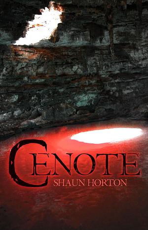 Cenote (Novelette): An Aquatic Cryptid Horror by Shaun Horton