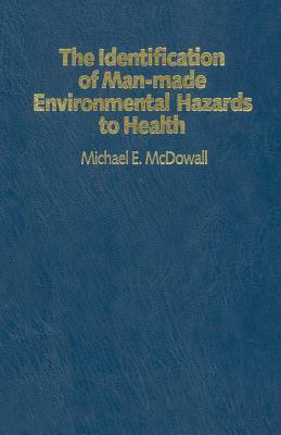 The Identification of Man-Made Environmental Hazards to Health: A Manual of Epidemiology by Michael McDowell, Michael E. McDowall