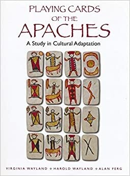 Playing Cards of the Apaches by Virginia Wayland, Alan Ferg, Harold Wayland