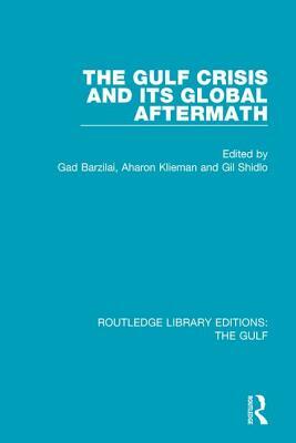 The Gulf Crisis and Its Global Aftermath by Gad Barzilai, Aharon Klieman, Gil Shidlo