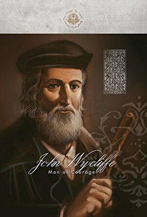 John Wycliffe: Man of Courage by Rebecca Hammond