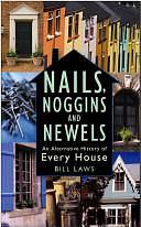 Nails, Noggins and Newels: An Alternative History of Every House by Bill Laws