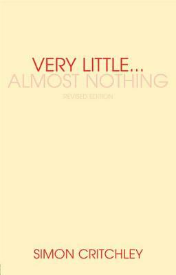 Very Little... Almost Nothing: Death, Philosophy, and Literature by Simon Critchley