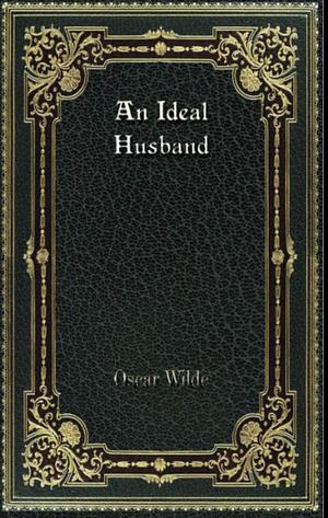 An Ideal Husband by Oscar Wilde