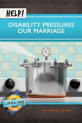 Help! Disability Pressures Our Marriage by Ernie Baker