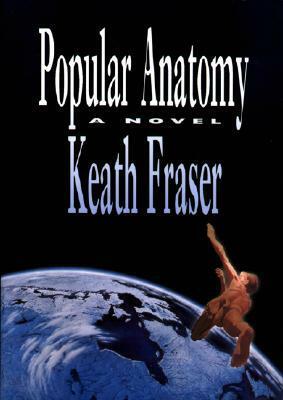 Popular Anatomy by Keath Fraser