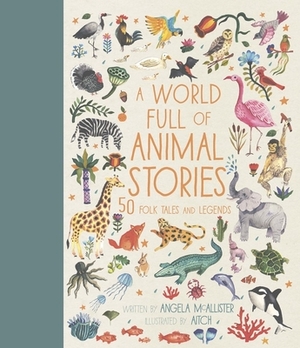 A World Full of Animal Stories: 50 Folk Tales and Legends by Angela McAllister