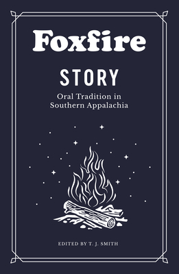 Foxfire Story: Oral Tradition in Southern Appalachia by Foxfire Fund Inc