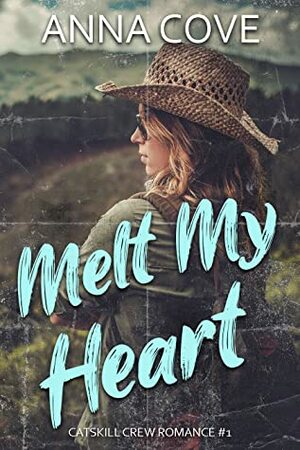 Melt My Heart (Catskill Crew Romance, #1) by Anna Cove