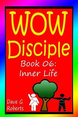 WOW Disciple Book 06: Inner Life by Dave G. Roberts