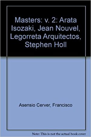 Masters by Jean Nouvel, Stephen Holl, Arata Isozaki
