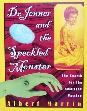 Dr. Jenner and the Speckled Monster by Albert Marrin, Albert Marrin
