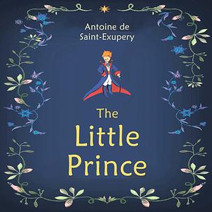 The Little Prince by Antoine de Saint-Exupéry