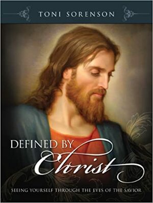 Defined by Christ: Seeing by Toni Sorenson