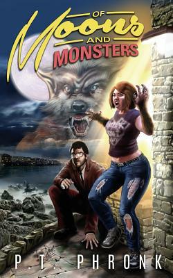 Of Moons and Monsters by P. T. Phronk