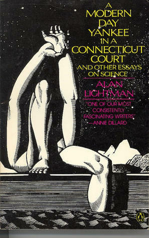 A Modern-Day Yankee in a Connecticut Court and other essays on science by Alan Lightman